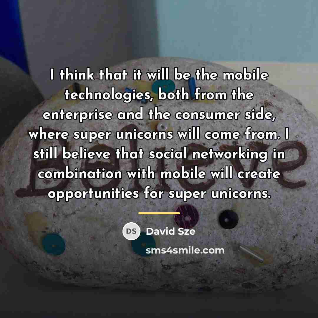 “I think that it will be the mobile technologies, both…” quote by David Sze