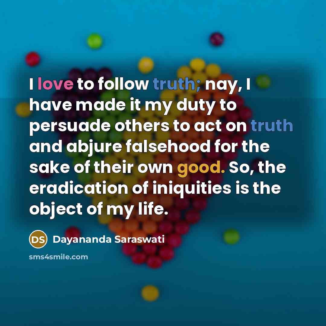 “I love to follow truth; nay, I have made it…” quote by Dayananda Saraswati
