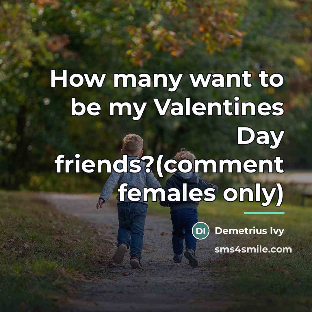 “How many want to be my Valentines Day friends?(comment females…” quote by Demetrius Ivy