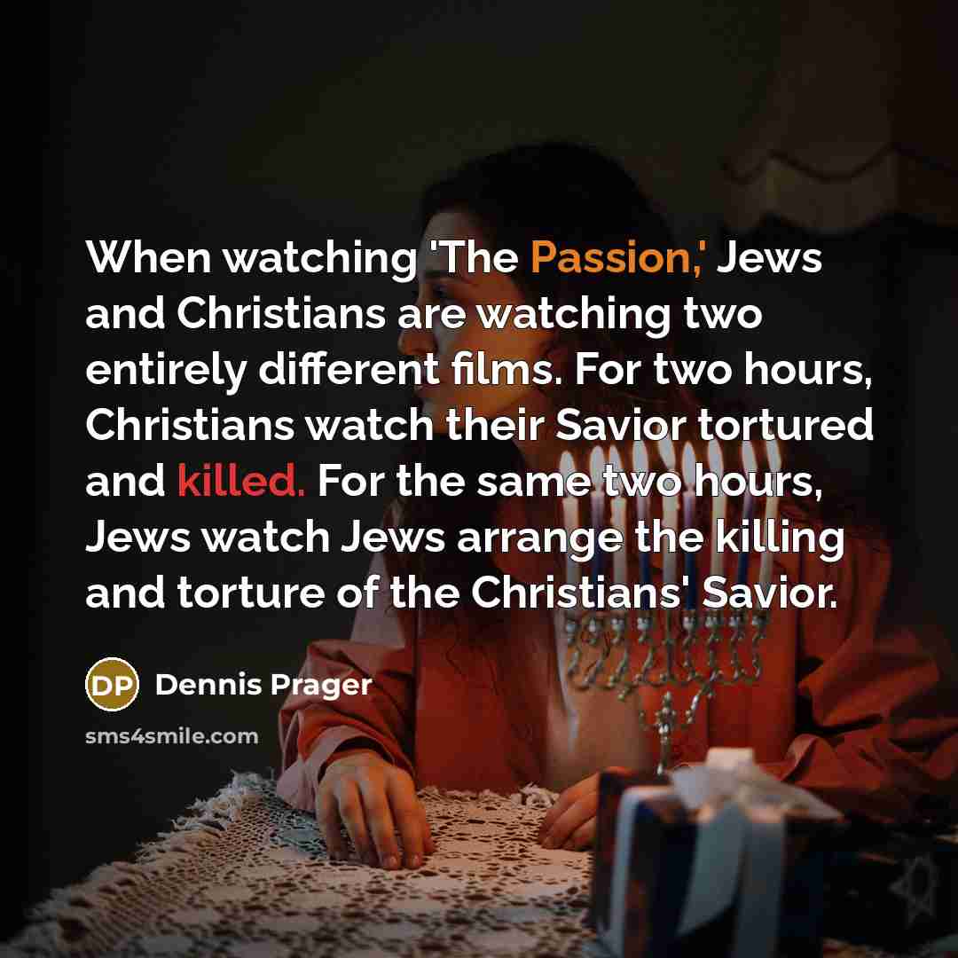 “When watching 'The Passion,' Jews and Christians are watching two…” quote by Dennis Prager