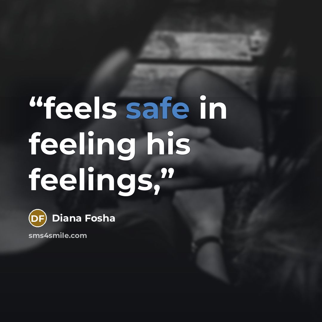 “feels safe in feeling his feelings,” quote by Diana Fosha