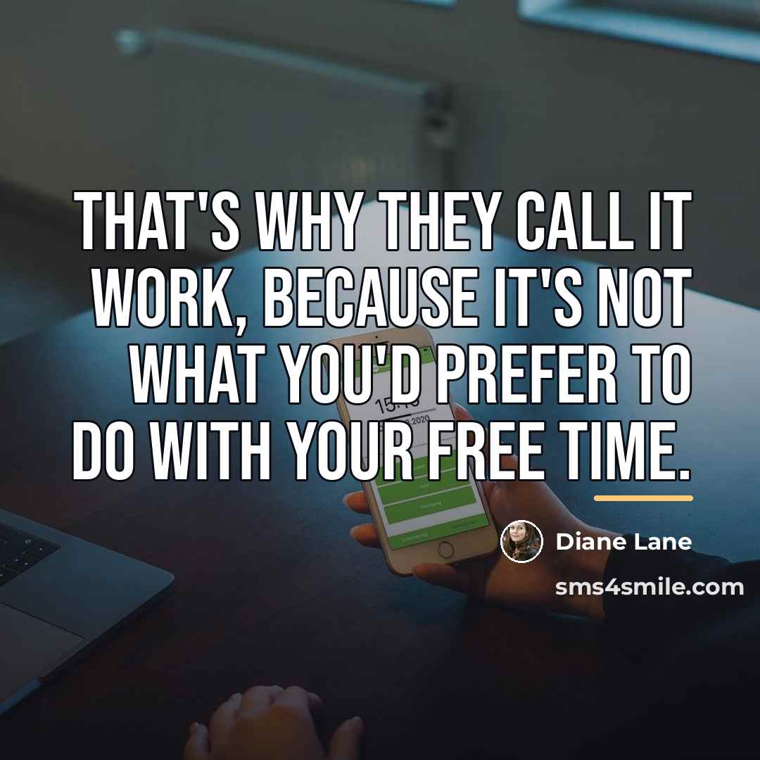 “That's why they call it work, because it's not what…” quote by Diane Lane