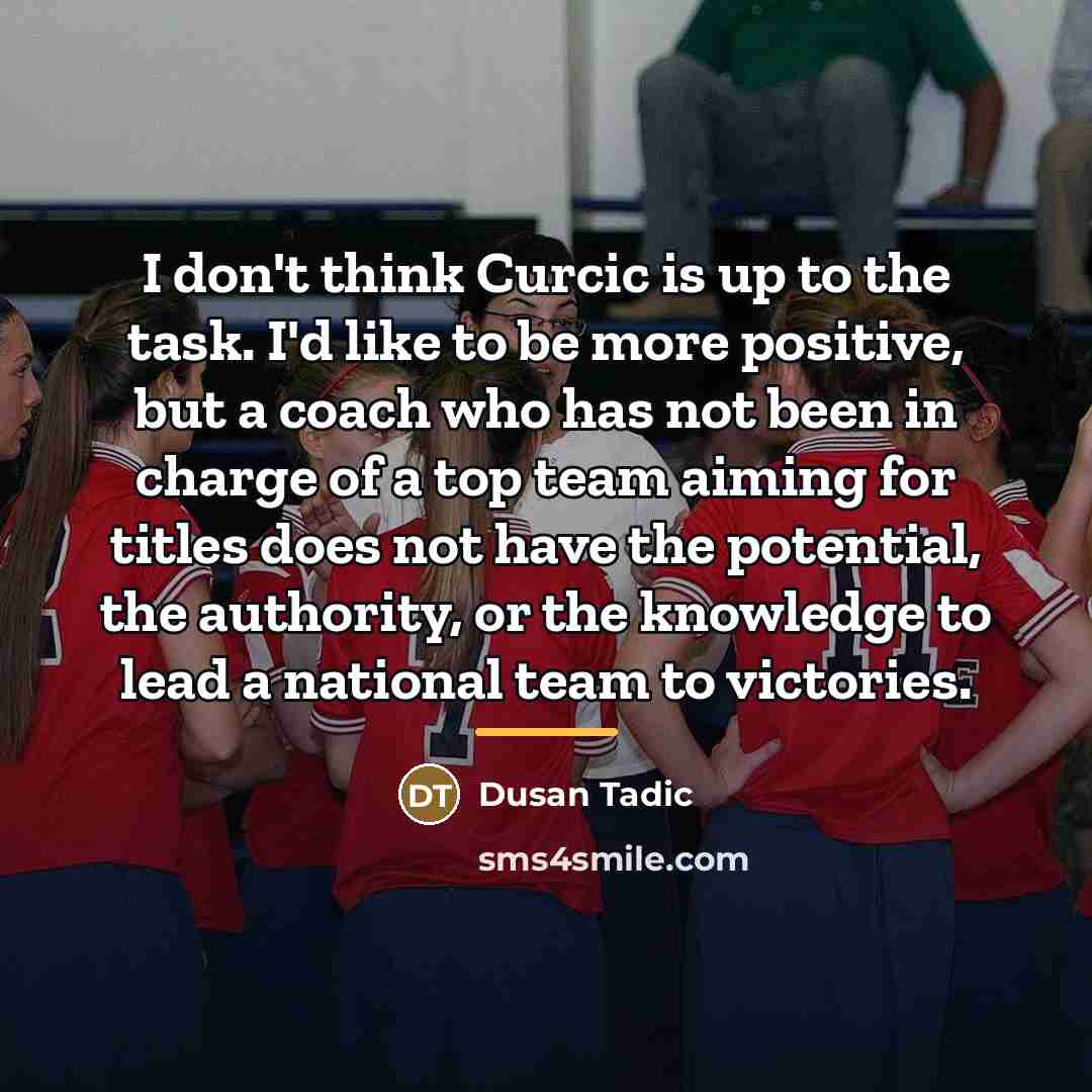 “I don't think Curcic is up to the task. I'd…” quote by Dusan Tadic