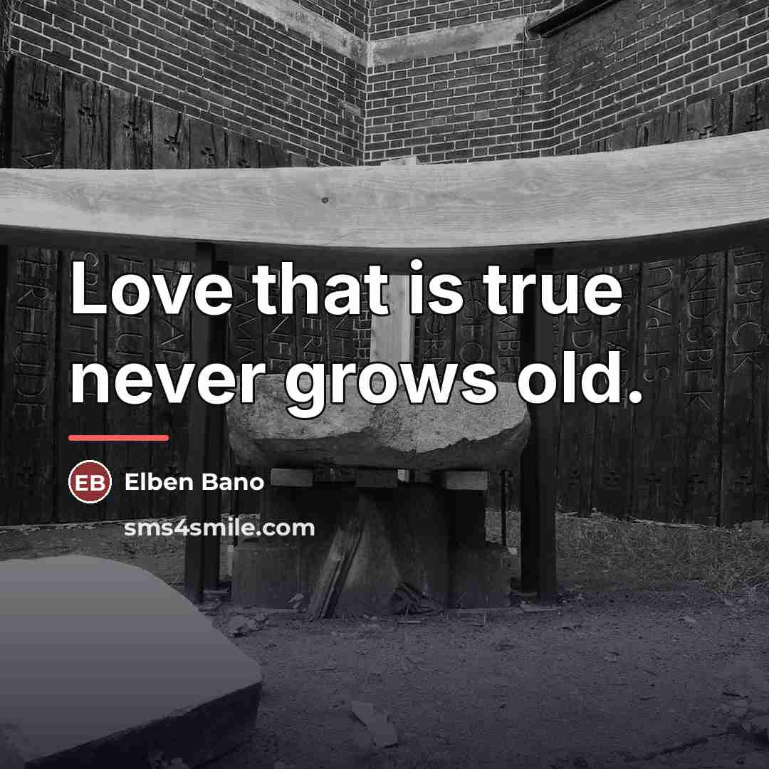 “Love that is true never grows old.…” quote by Elben Bano