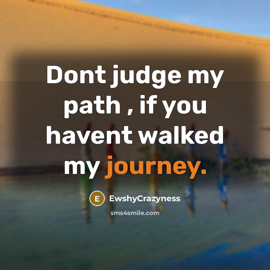 “Dont judge my path , if you havent walked my…” quote by EwshyCrazyness
