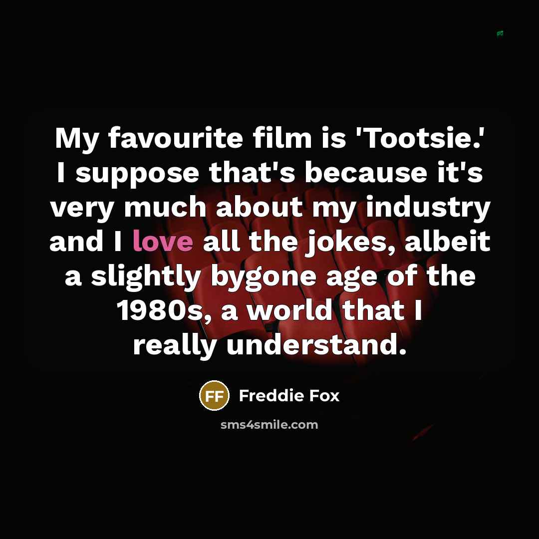 “My favourite film is 'Tootsie.' I suppose that's because it's…” quote by Freddie Fox