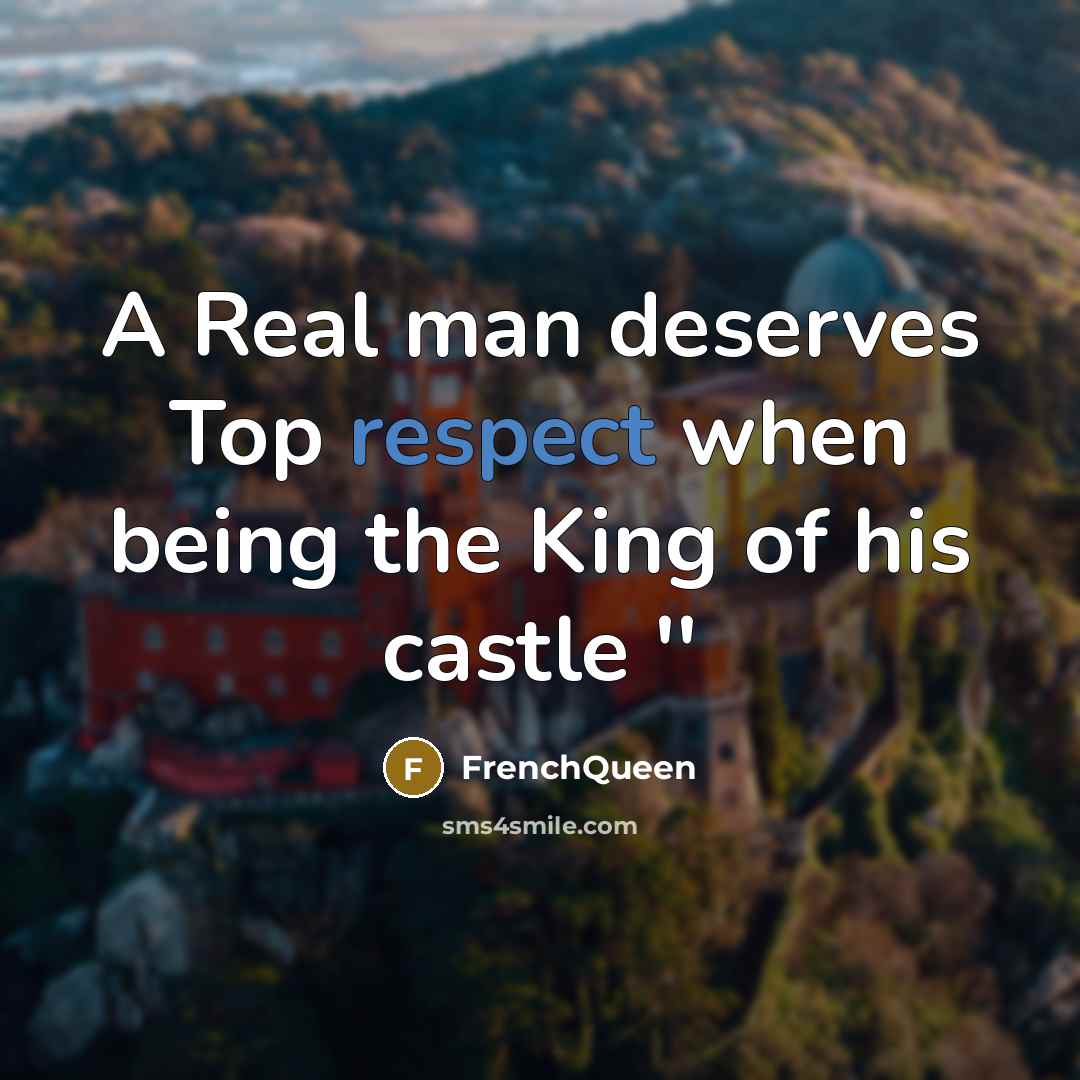 “A Real man deserves Top respect when being the King…” quote by Frenchqueen