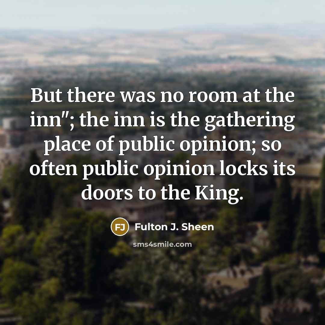 “But there was no room at the inn"; the inn…” quote by Fulton J. Sheen
