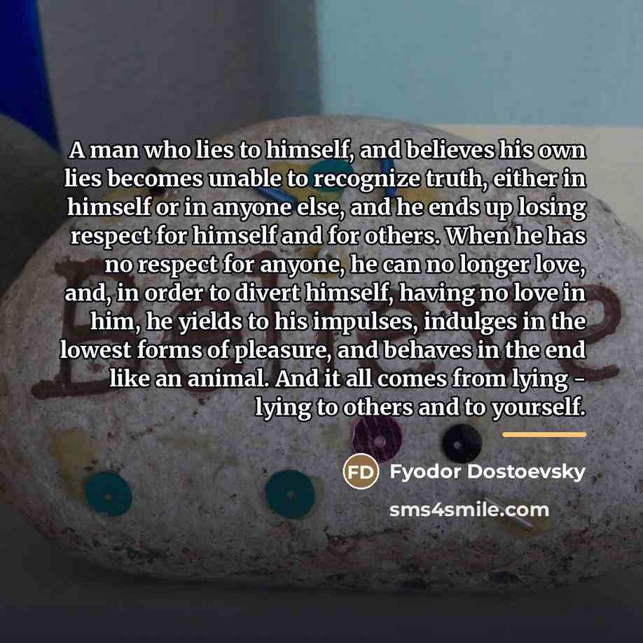 “A man who lies to himself, and believes his own…” quote by Fyodor Dostoevsky