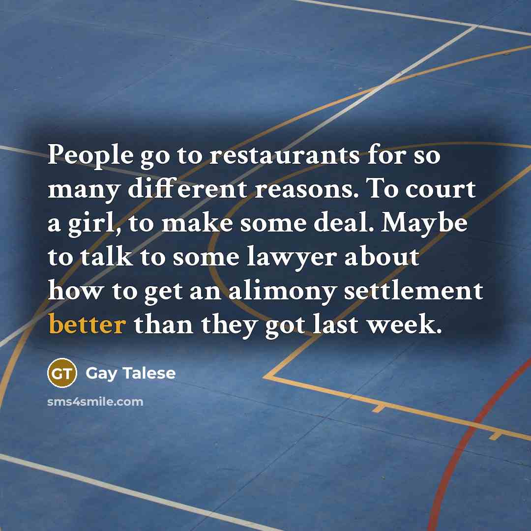 “People go to restaurants for so many different reasons. To…” quote by Gay Talese