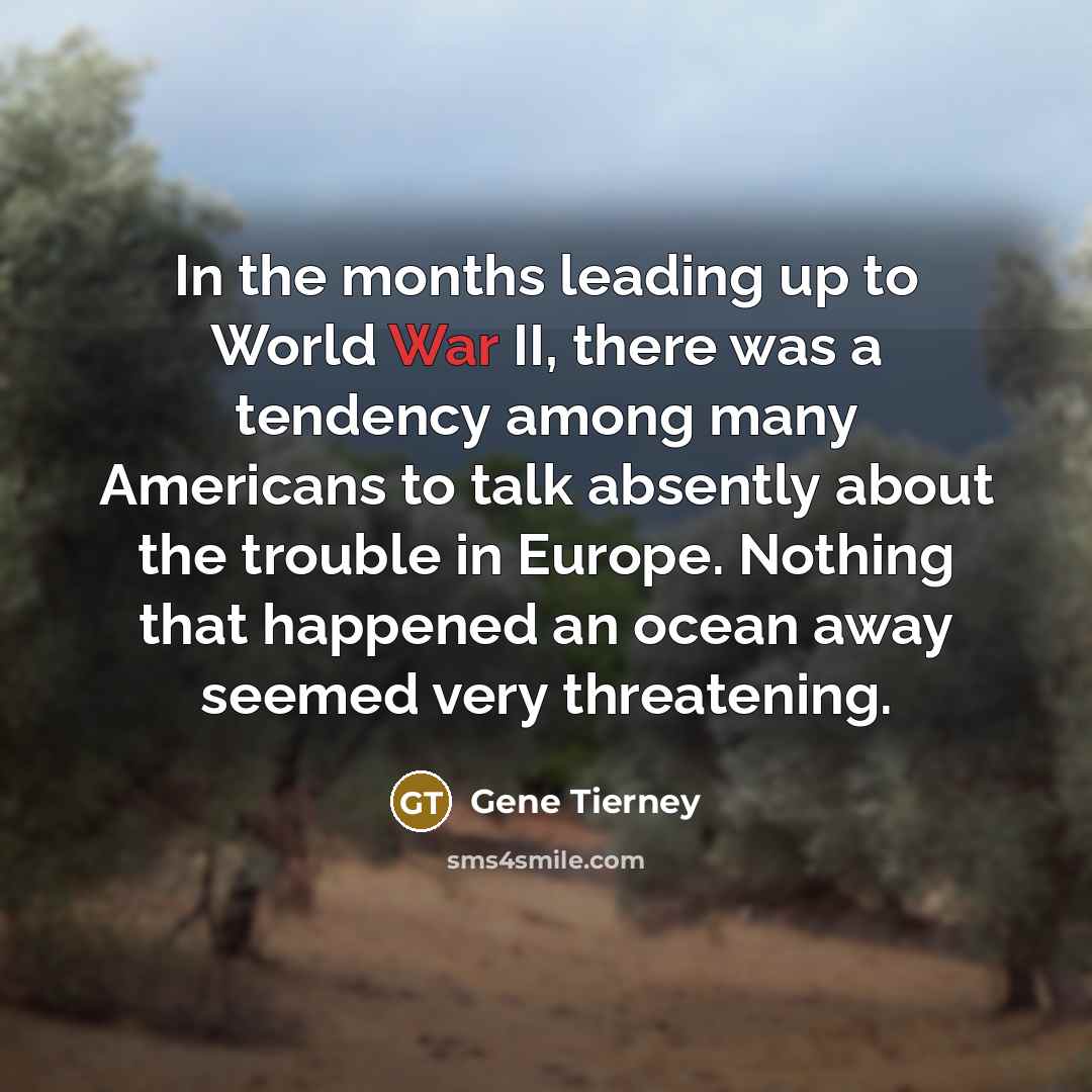 “In the months leading up to World War II, there…” quote by Gene Tierney