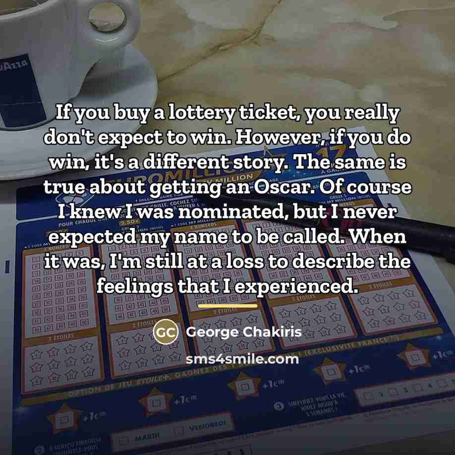 “If you buy a lottery ticket, you really don't expect…” quote by George Chakiris