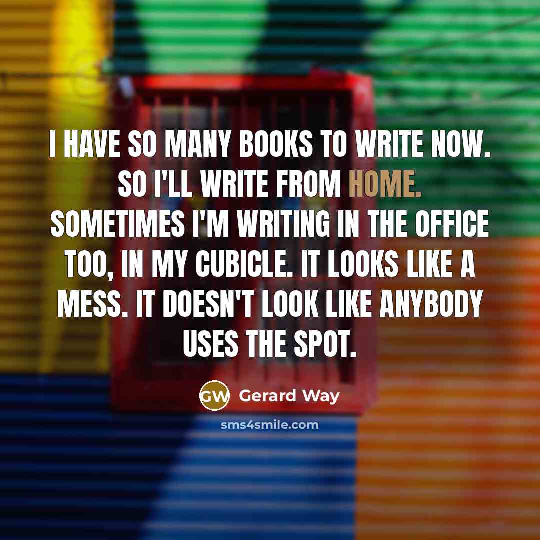 “I have so many books to write now. So I'll…” quote by Gerard Way