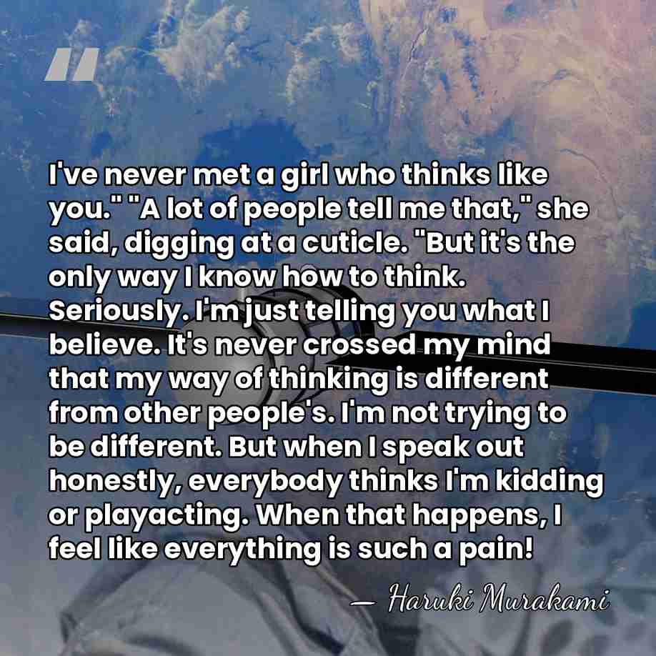 I've never met a girl who thinks like you." "A lot of&hellip; - Haruki Murakami