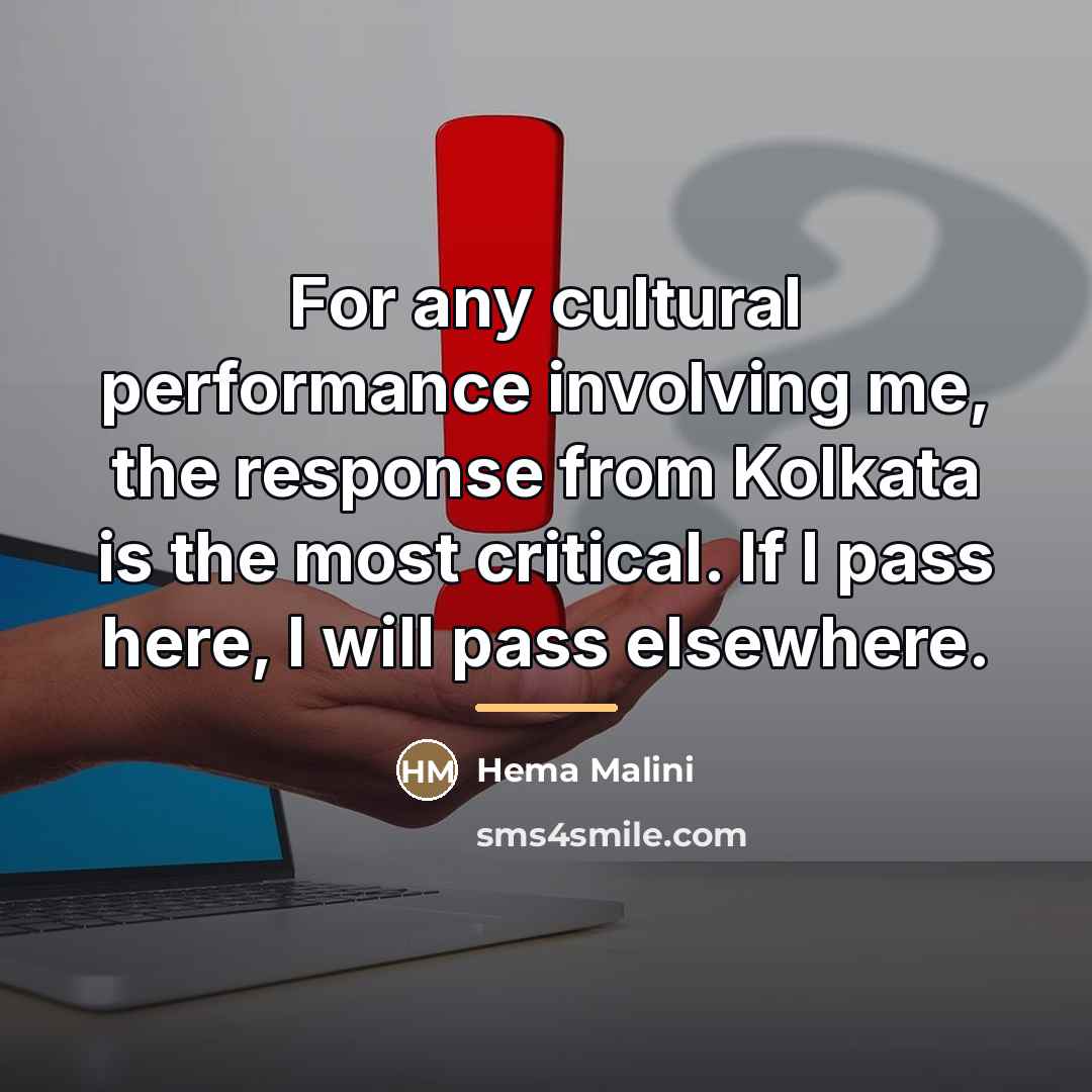 “For any cultural performance involving me, the response from Kolkata…” quote by Hema Malini
