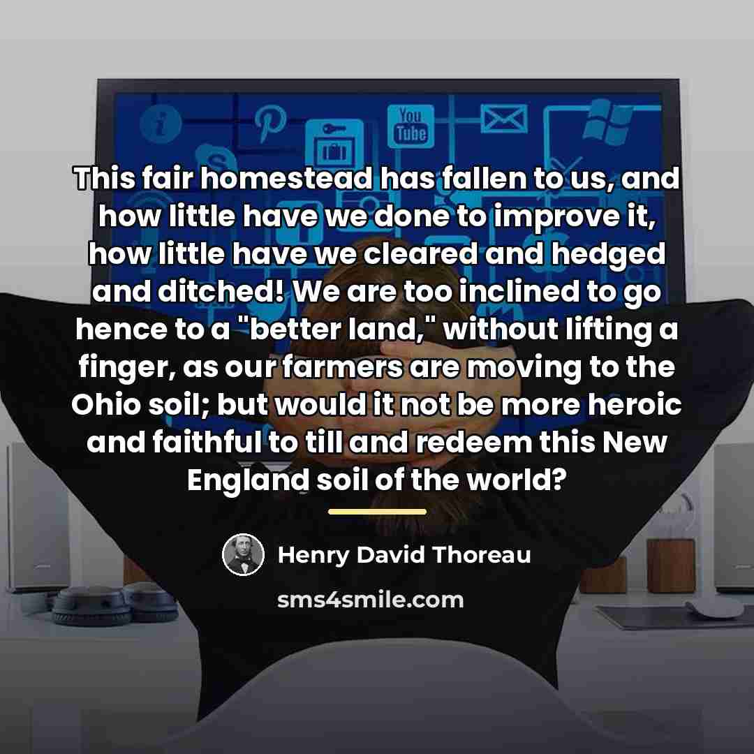 “This fair homestead has fallen to us, and how little…” quote by Henry David Thoreau