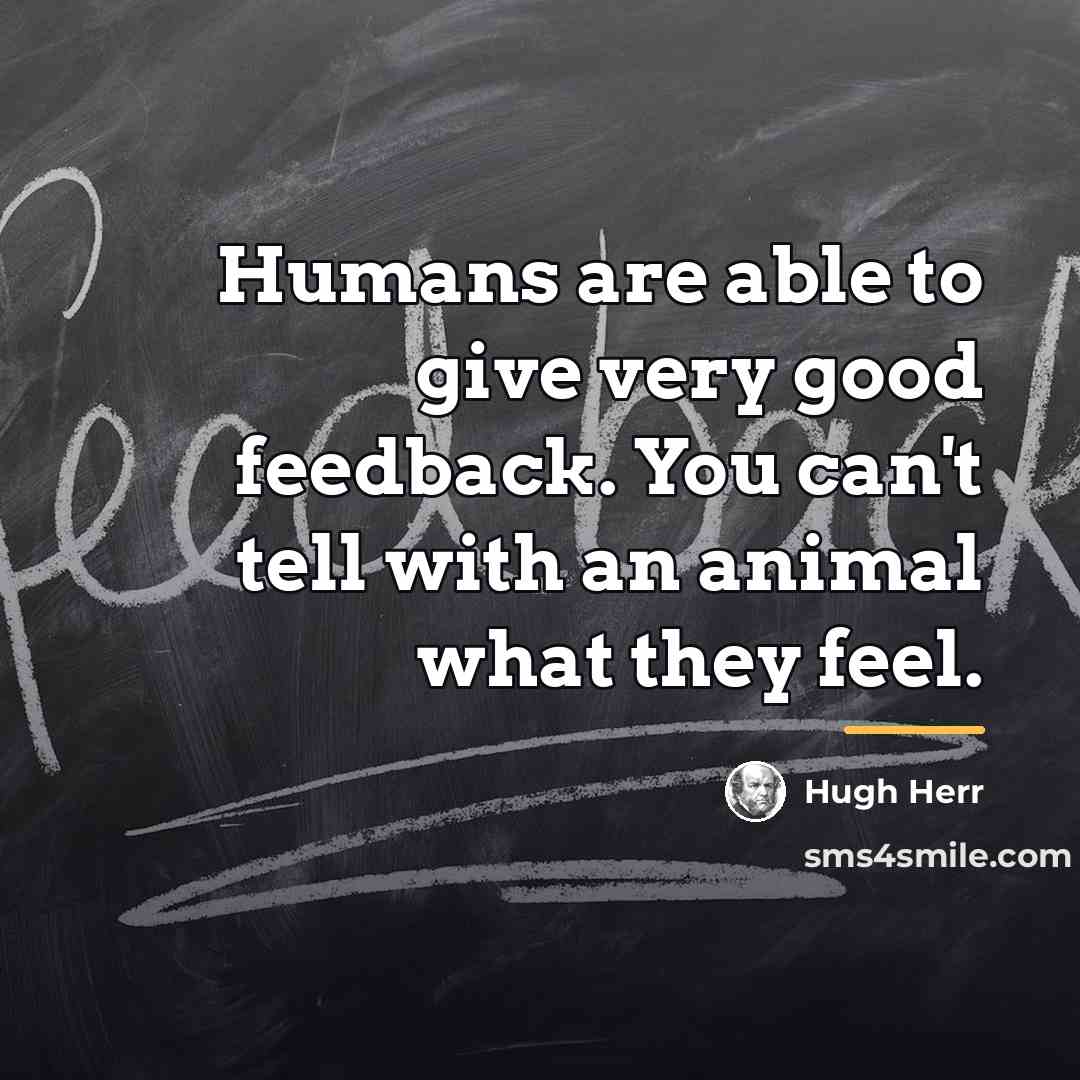 “Humans are able to give very good feedback. You can't…” quote by Hugh Herr