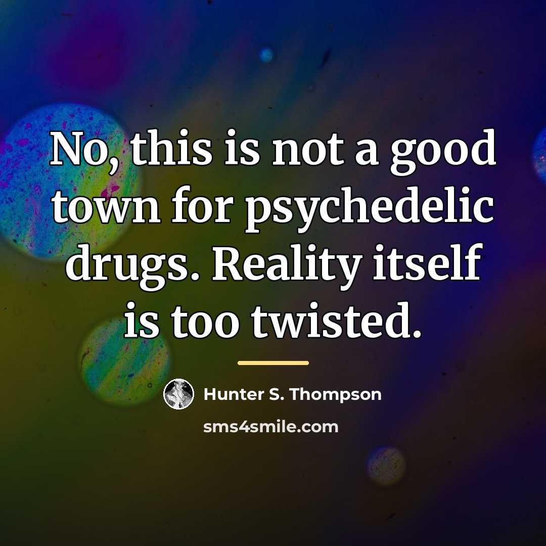 “No, this is not a good town for psychedelic drugs.…” quote by Hunter S. Thompson