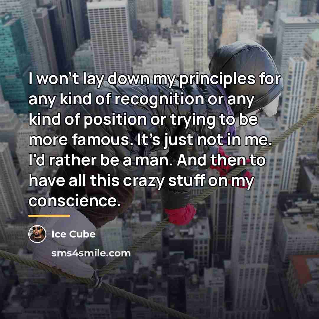 “I won't lay down my principles for any kind of…” quote by Ice Cube