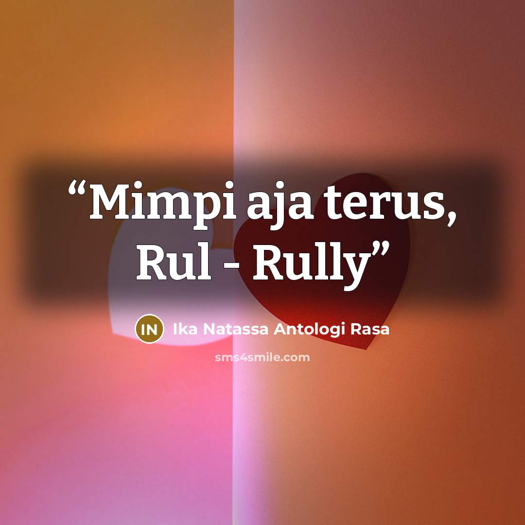 “Mimpi aja terus, Rul - Rully” quote by Ika Natassa Antologi Rasa