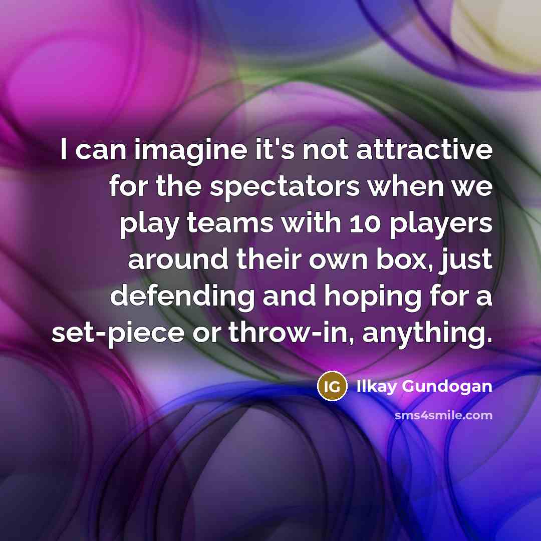“I can imagine it's not attractive for the spectators when…” quote by Ilkay Gundogan