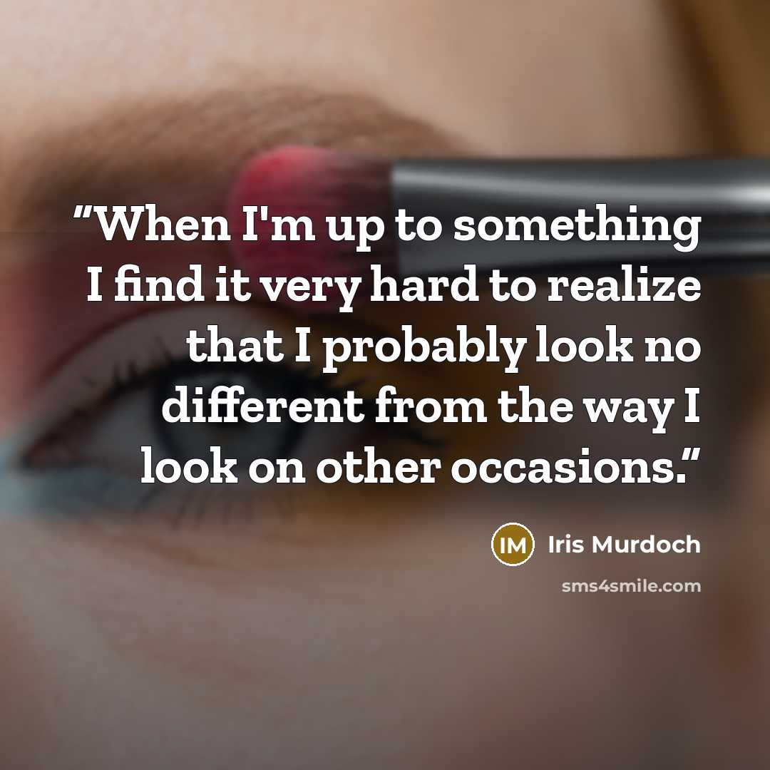 “When I'm up to something I find it very hard to realize that I probably look no different from the way I look on other occasions.” quote by Iris Murdoch
