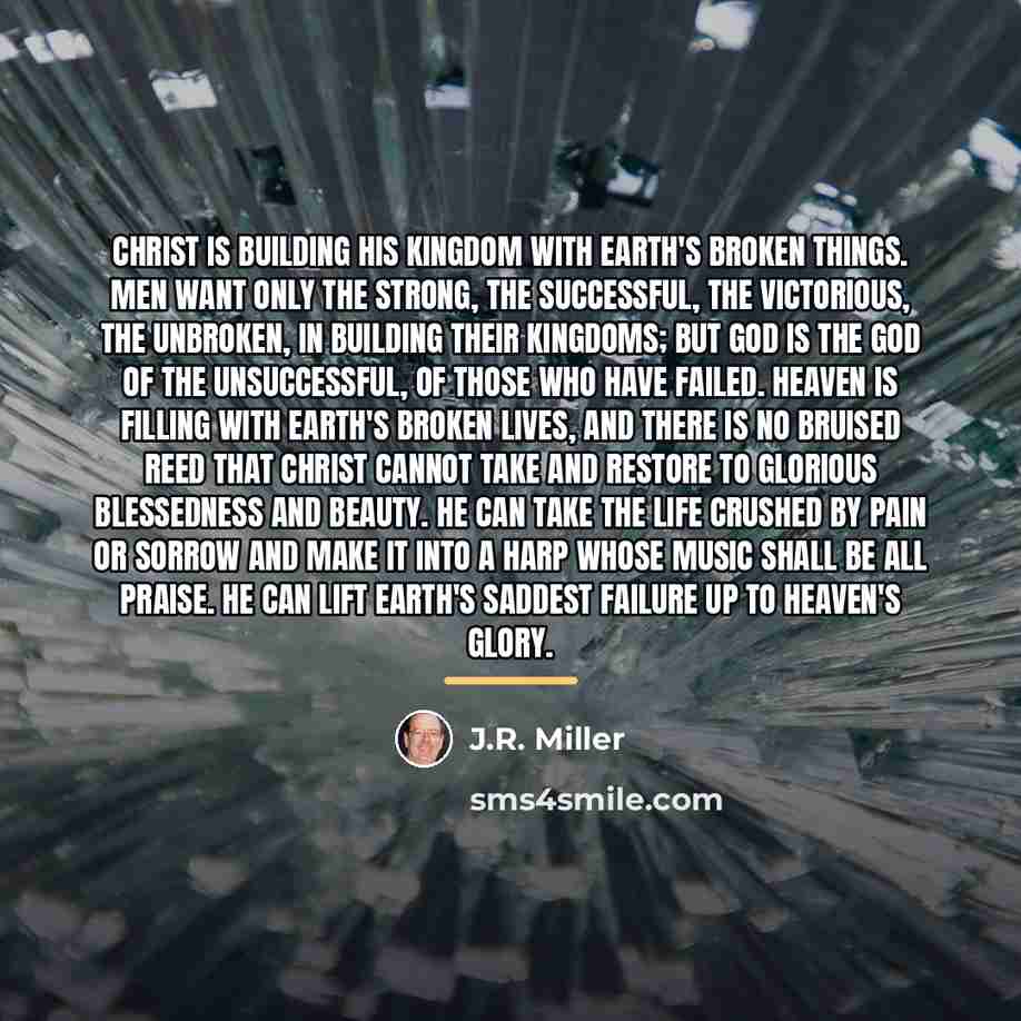 “Christ is building His kingdom with earth's broken things. Men…” quote by J.R. Miller