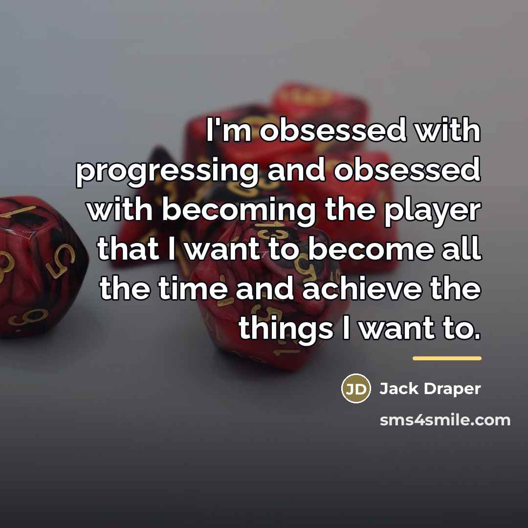 “I'm obsessed with progressing and obsessed with becoming the player…” quote by Jack Draper