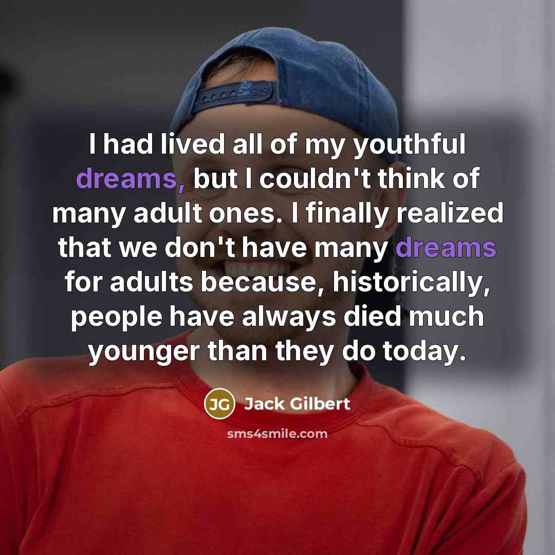 “I had lived all of my youthful dreams, but I…” quote by Jack Gilbert