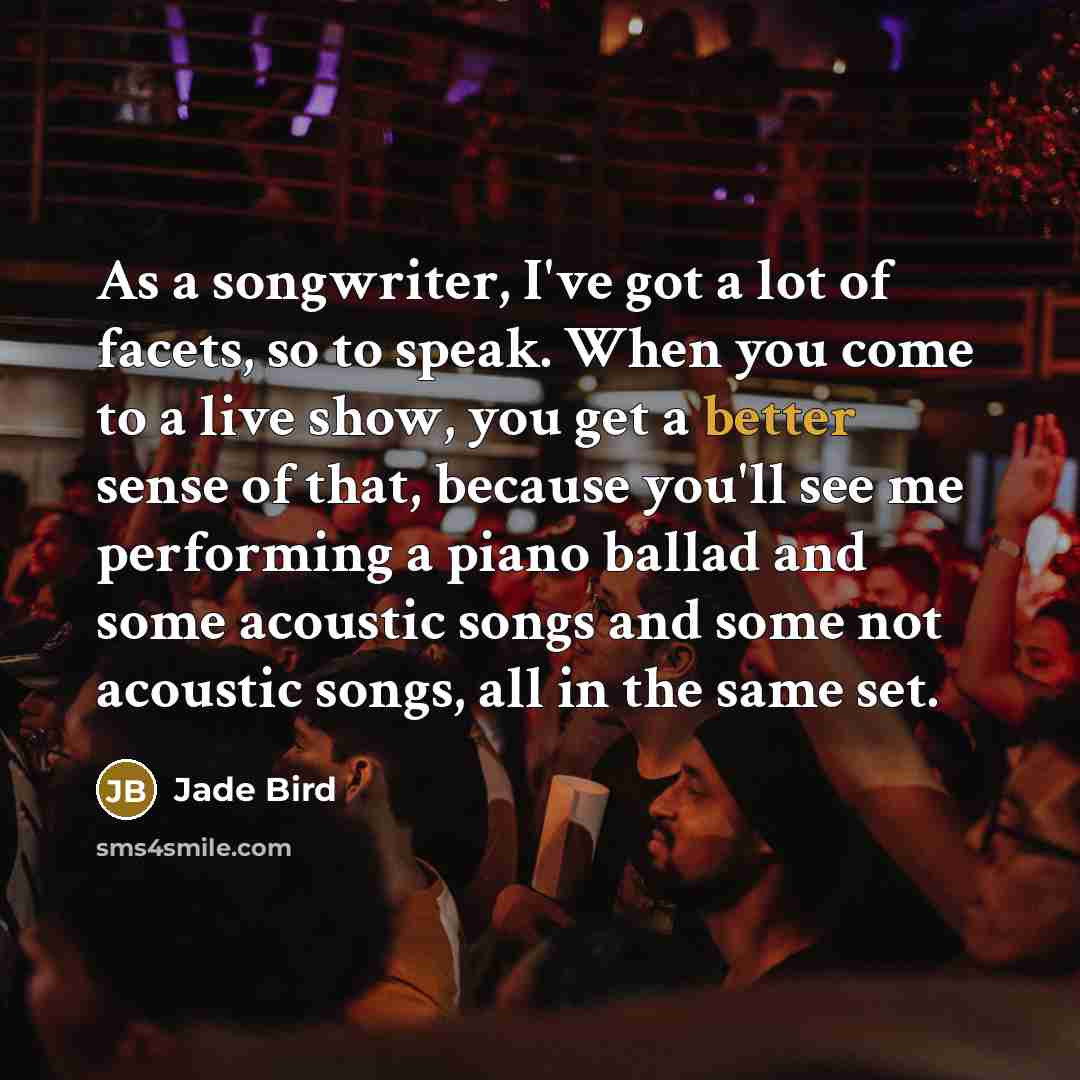 “As a songwriter, I've got a lot of facets, so…” quote by Jade Bird