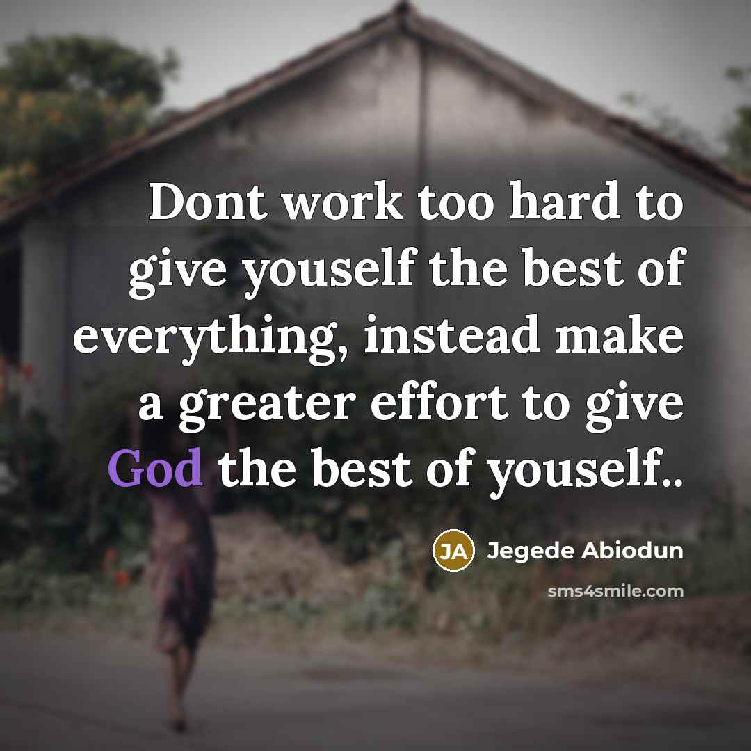 “Dont work too hard to give youself the best of…” quote by Jegede Abiodun