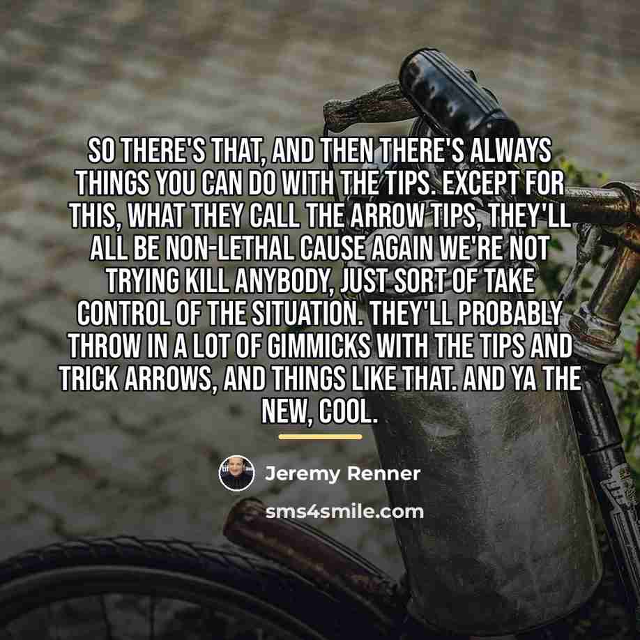 “So there's that, and then there's always things you can…” quote by Jeremy Renner