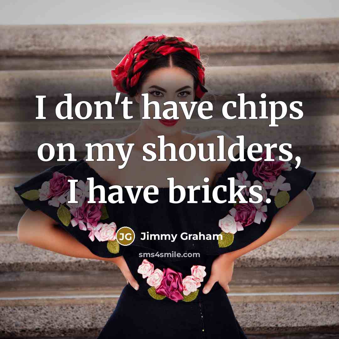 “I don't have chips on my shoulders, I have bricks.…” quote by Jimmy Graham