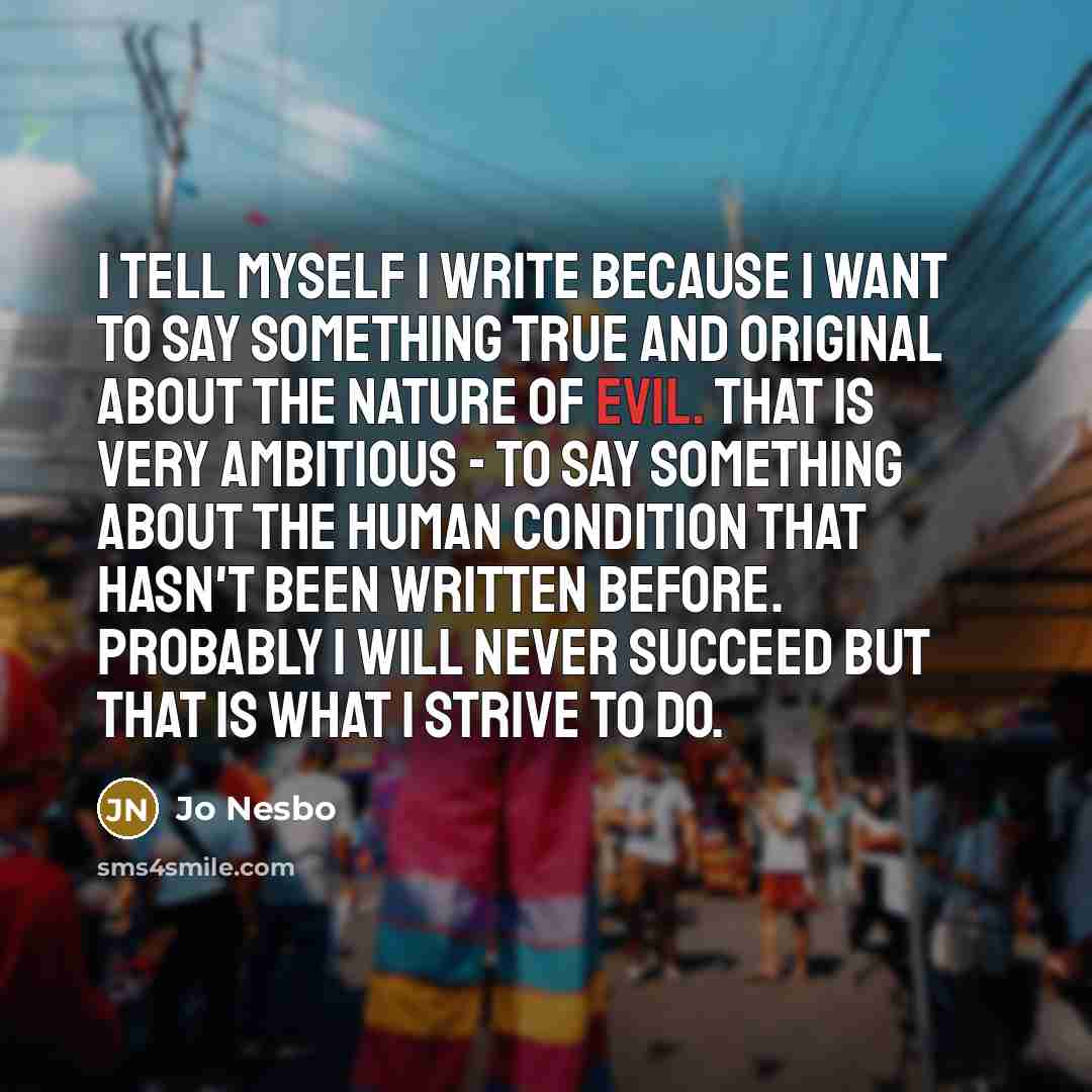 “I tell myself I write because I want to say…” quote by Jo Nesbo