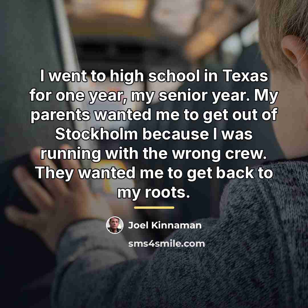 “I went to high school in Texas for one year,…” quote by Joel Kinnaman