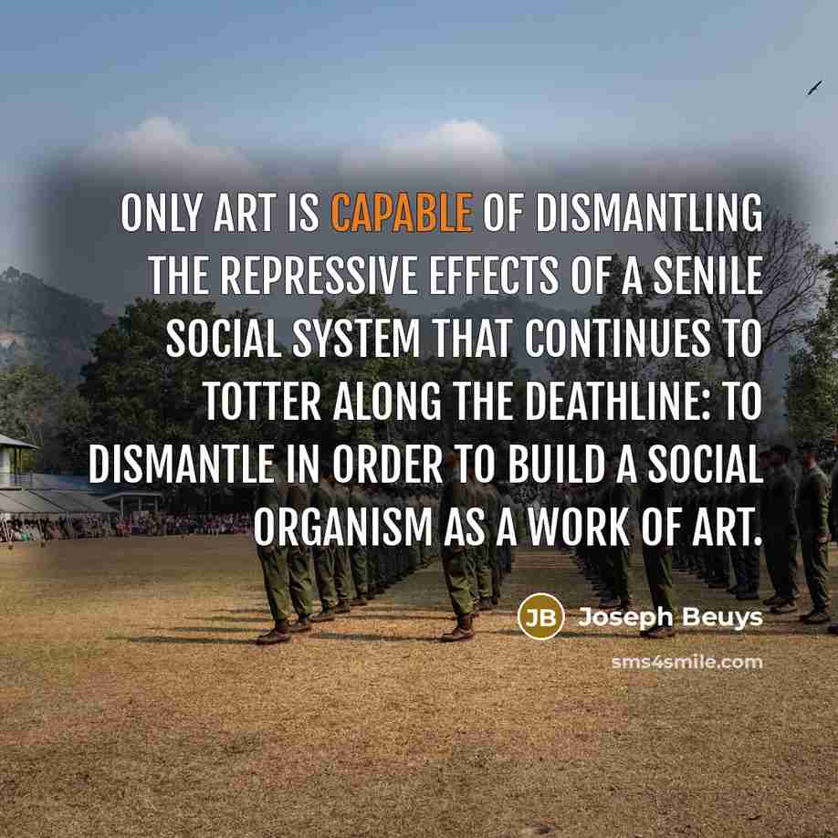 “Only art is capable of dismantling the repressive effects of…” quote by Joseph Beuys