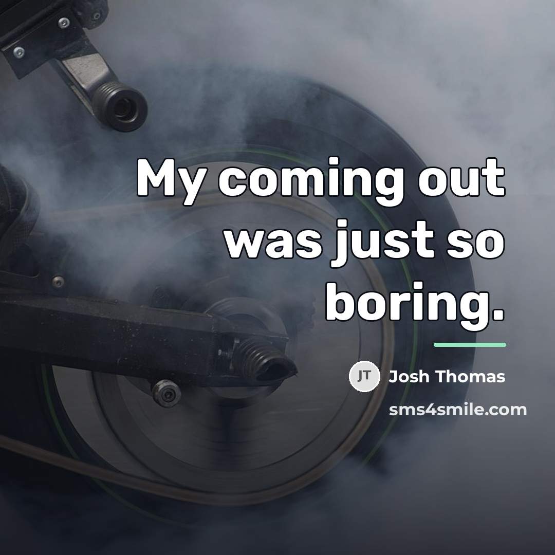 “My coming out was just so boring.…” quote by Josh Thomas