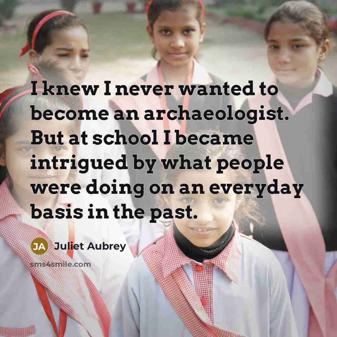 “I knew I never wanted to become an archaeologist. But…” quote by Juliet Aubrey