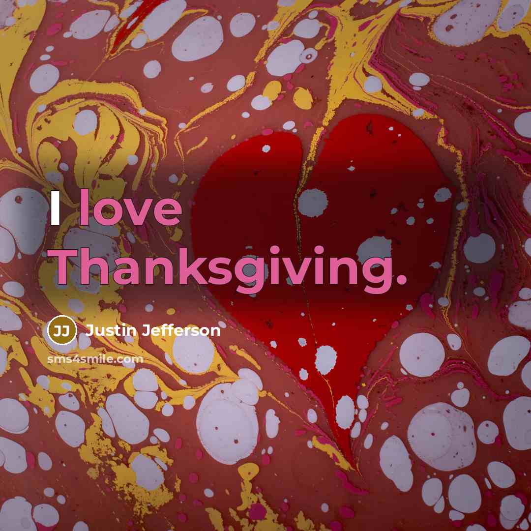 “I love Thanksgiving.…” quote by Justin Jefferson