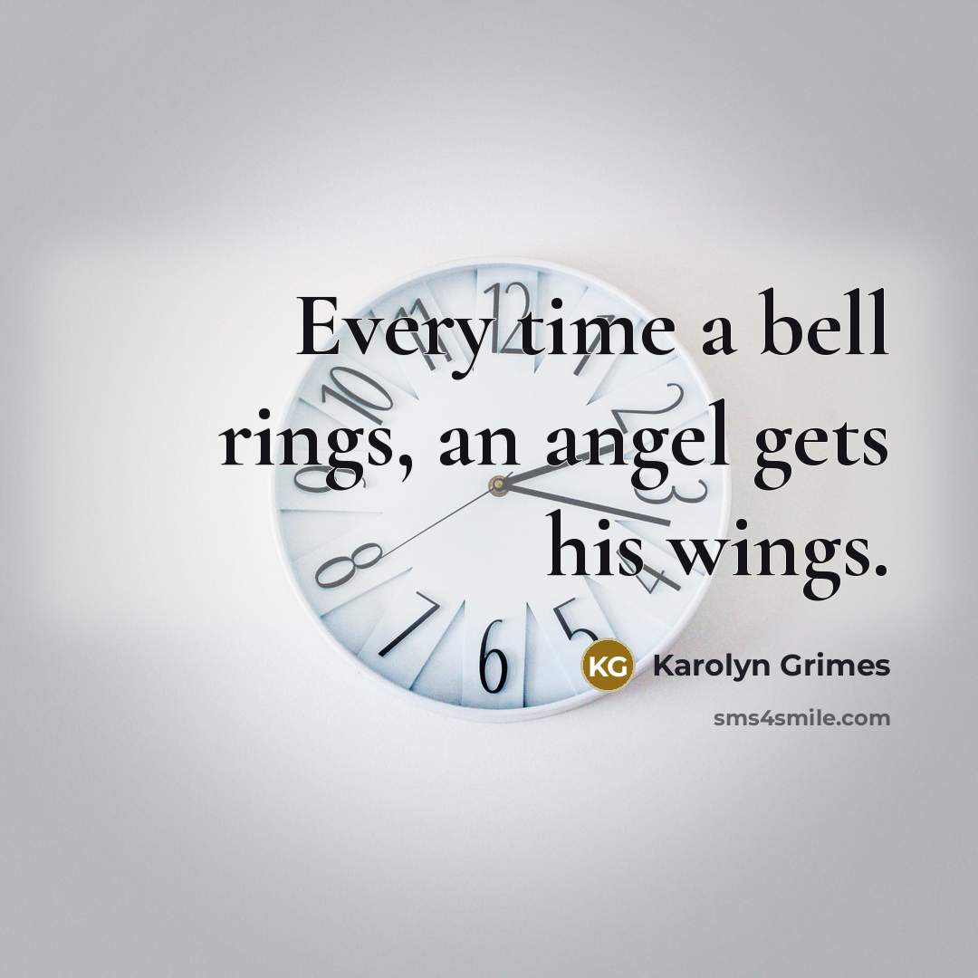 “Every time a bell rings, an angel gets his wings.…” quote by Karolyn Grimes