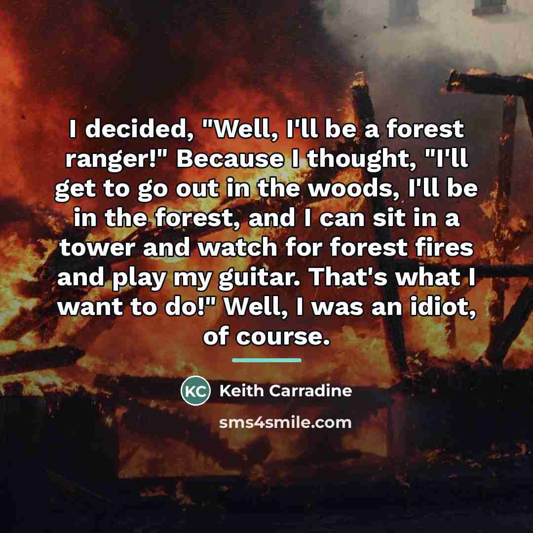 “I decided, "Well, I'll be a forest ranger!" Because I…” quote by Keith Carradine