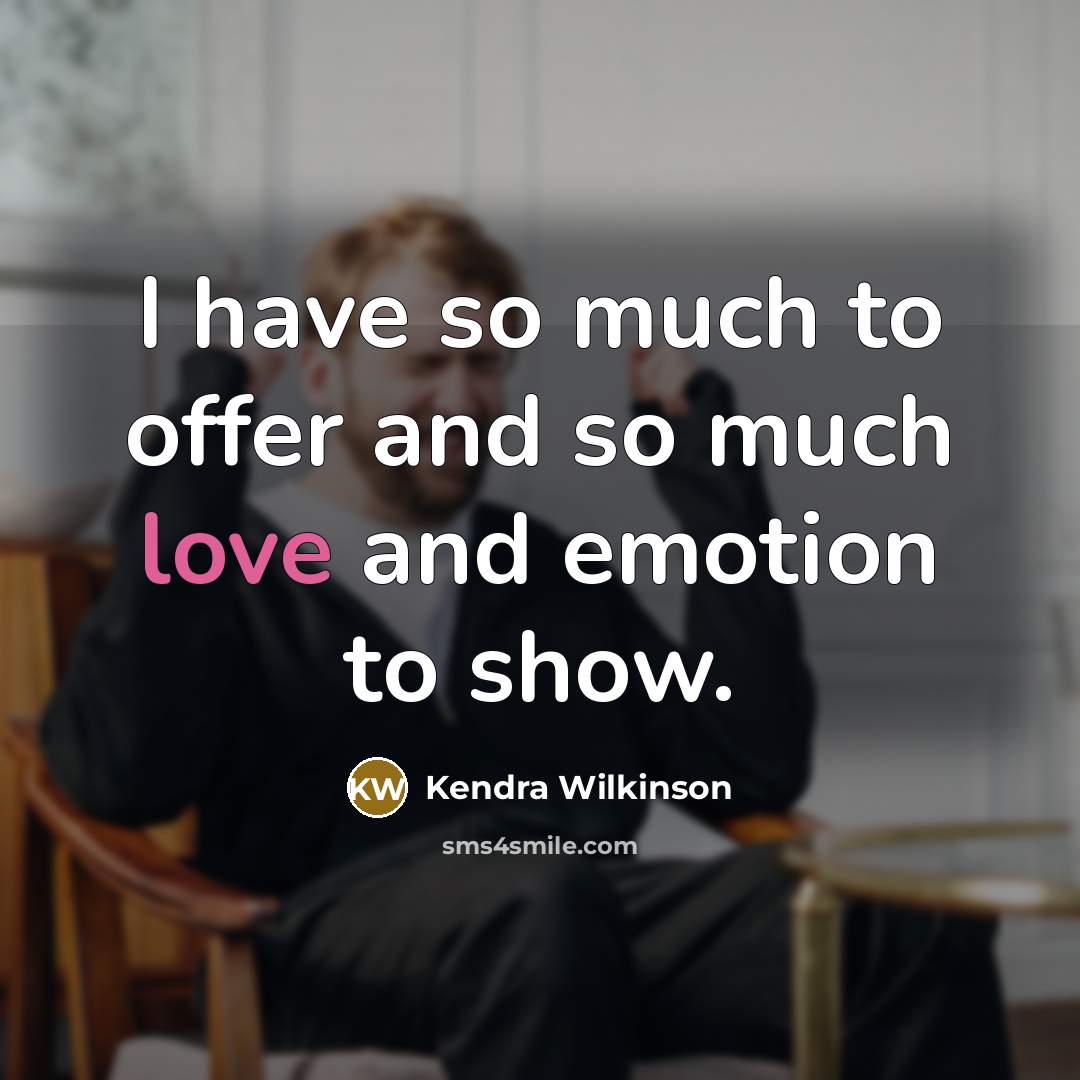 “I have so much to offer and so much love…” quote by Kendra Wilkinson