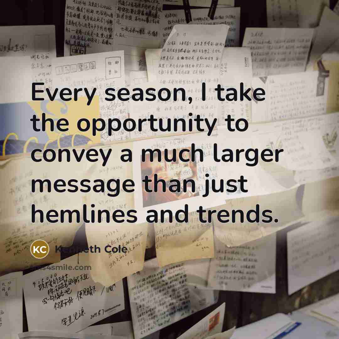 “Every season, I take the opportunity to convey a much…” quote by Kenneth Cole