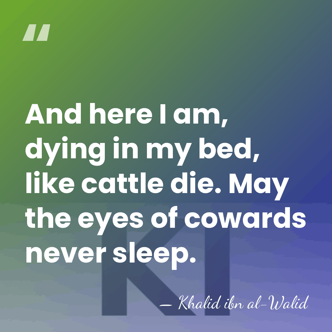 And here I am, dying in my bed, like cattle die. May&hellip; - Khalid ibn al-Walid