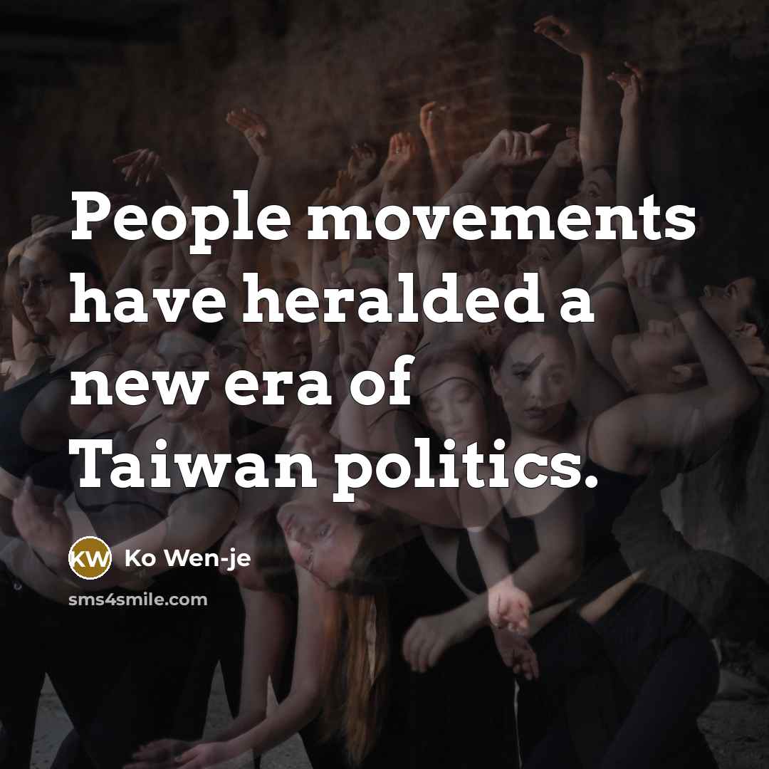 “People movements have heralded a new era of Taiwan politics.…” quote by Ko Wen-je
