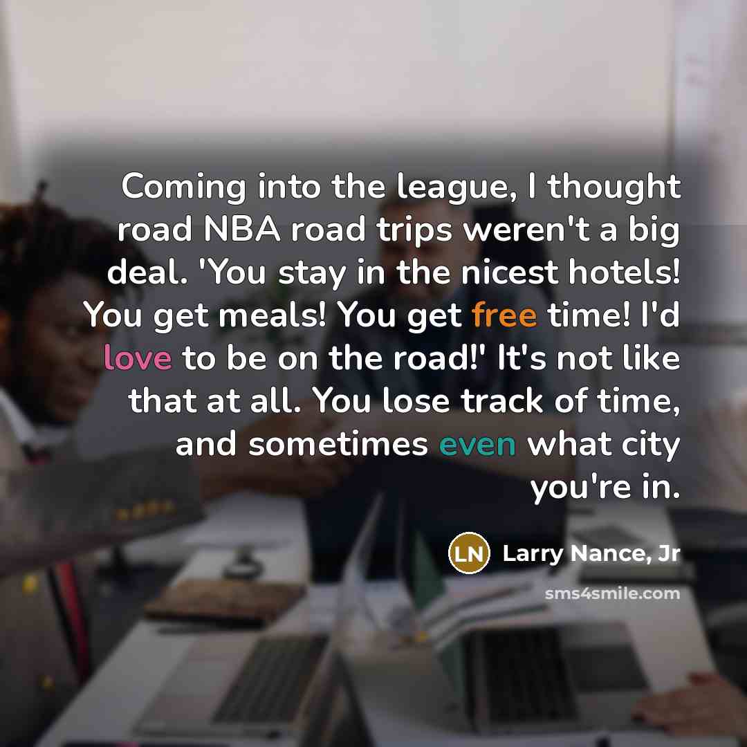 “Coming into the league, I thought road NBA road trips…” quote by Larry Nance, Jr