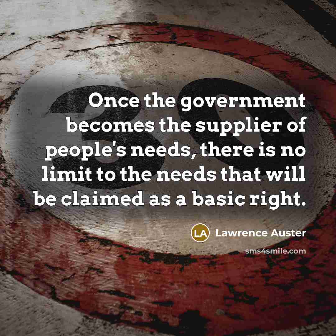 “Once the government becomes the supplier of people's needs, there…” quote by Lawrence Auster