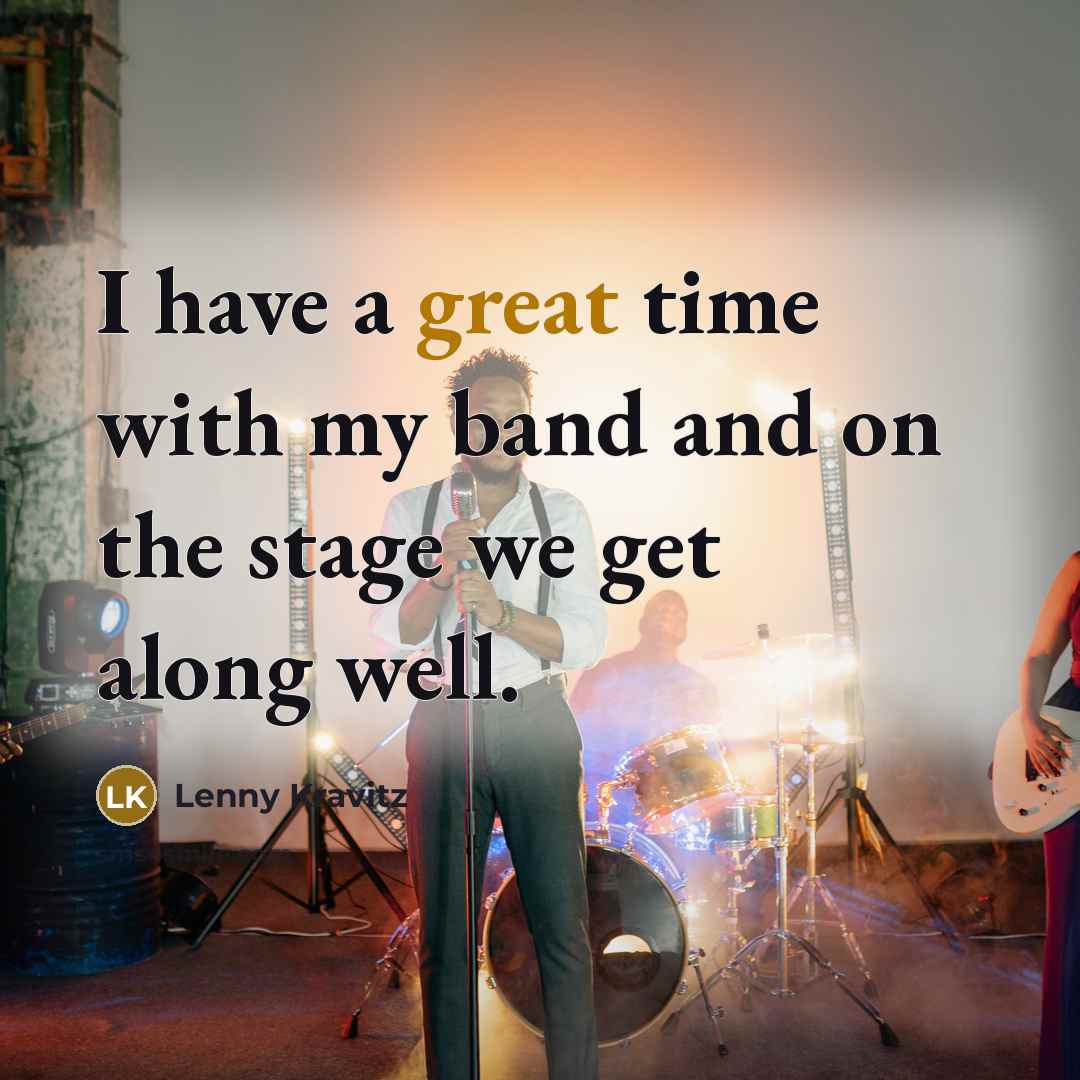 “I have a great time with my band and on…” quote by Lenny Kravitz