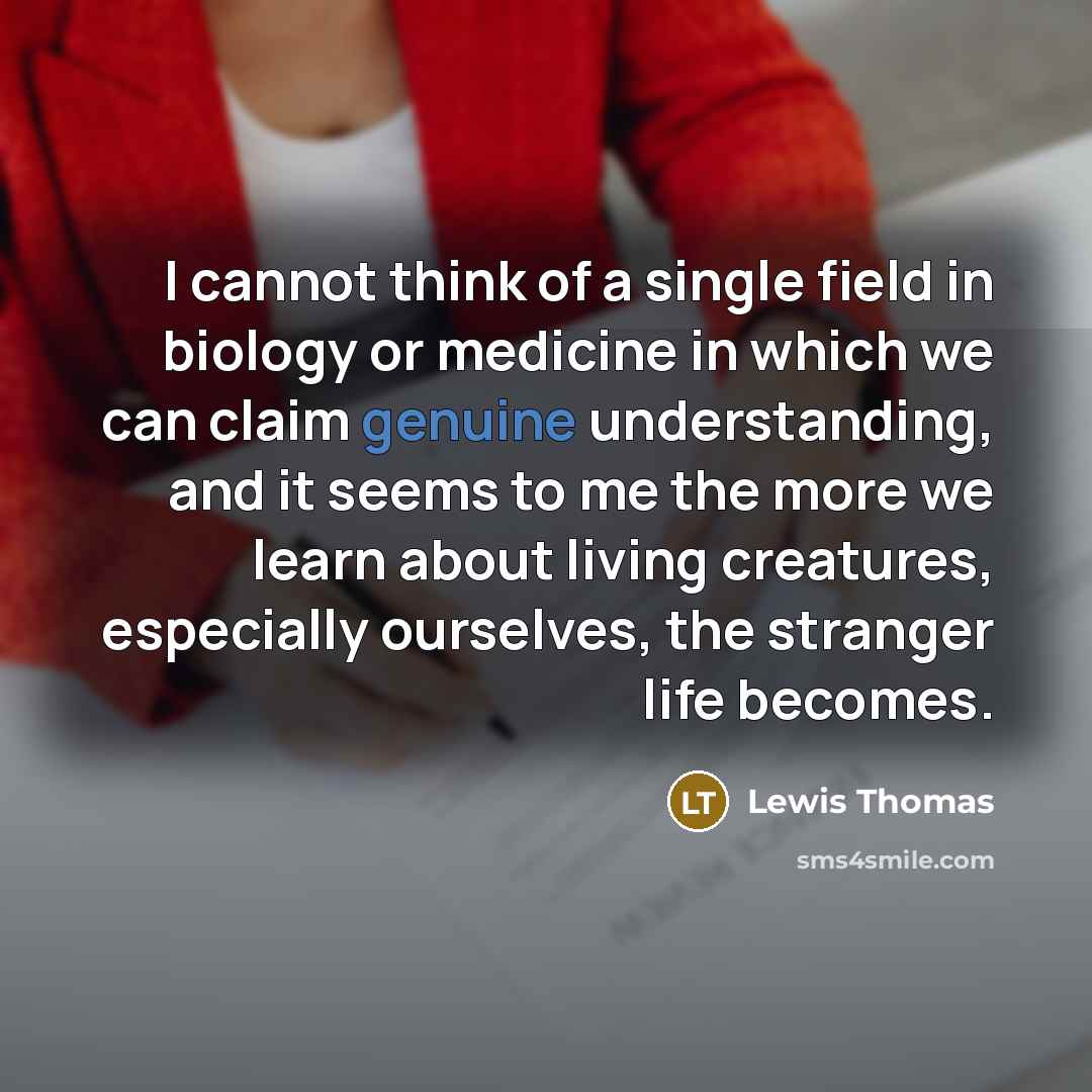 “I cannot think of a single field in biology or…” quote by Lewis Thomas