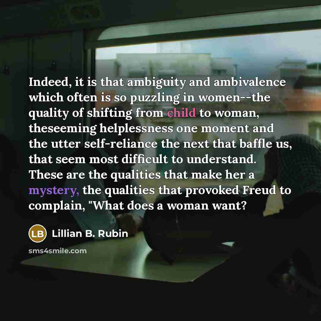 “Indeed, it is that ambiguity and ambivalence which often is…” quote by Lillian B. Rubin